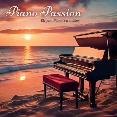 Piano Passion - Elegant Piano Serenades for a Dreamy St. Valentine's Evening's cover