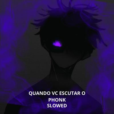 Quando Vc Escutar o Phonk (Slowed)'s cover