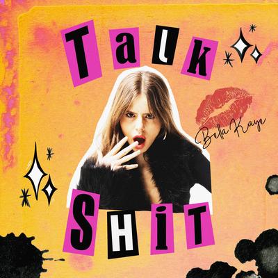 TALK SHIT By Bella Kaye's cover