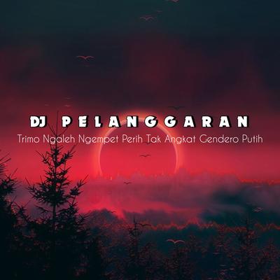 DJ Trima Ngaleh Ngempet Perih Tak Angkat Gendero Putih ( PELANGGARAN )'s cover