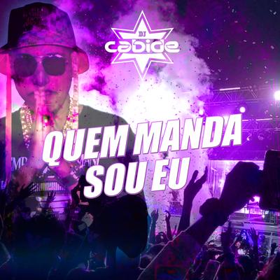 Quem Manda Sou Eu By DJ Cabide, Menor do Chapa, Mc Sabrina, Mc Frank's cover