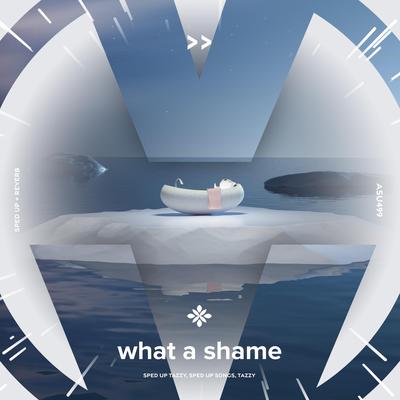 what a shame - sped up + reverb By sped up + reverb tazzy, sped up songs, Tazzy's cover