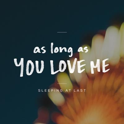As Long as You Love Me By Sleeping At Last's cover