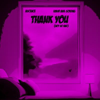 Thank You (Not So Bad) (Techno Version) By Ascence, Umur Anil Gokdag's cover