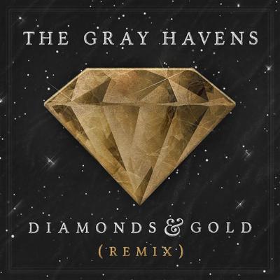 Diamonds & Gold (Remix) By The Gray Havens's cover