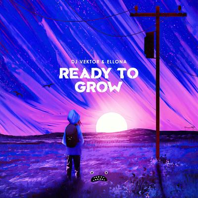 Ready To Grow By DJ VEKTOR, Ellona's cover