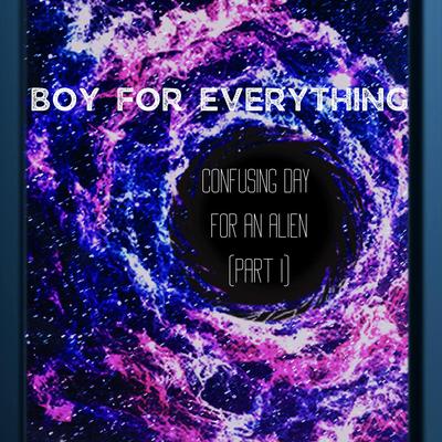 Confusing Day For An Alien (Part I) By Boy for Everything, Chris Wilson's cover