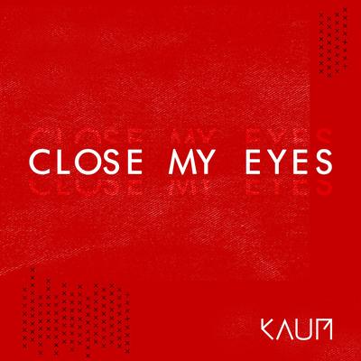 Close My Eyes By Kaum's cover