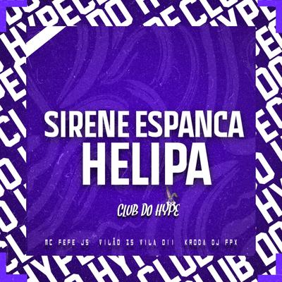 Sirene espanca helipa By Club do hype, MC FEFE JS, DJ FPX, MC VILÃO ZS, Mc Kroda Oficial's cover
