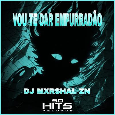 Vou Te Dar Empurradão By DJ MXRSHAL ZN, Mc Gw's cover