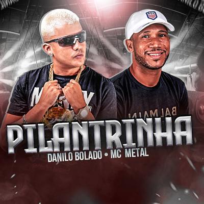 Pilantrinha By Danilo Bolado, Mc Metal's cover