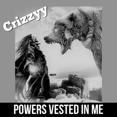 Powers Vested in Me By Crizzyy's cover