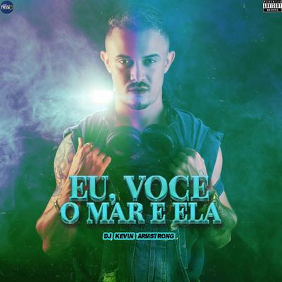 Eu, Você, o Mar e Ela By Dj Kevin Oficial's cover