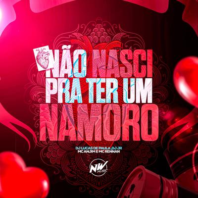 Não Nasci pra Ter um Namoro By DJ JR Oficial, Dj Lucas de Paula, Mc Anjim, Mc Rennan's cover