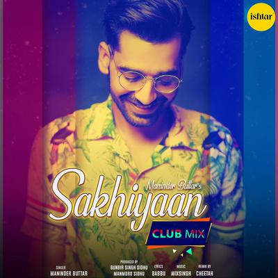 Sakhiyaan Club Mix By Maninder Buttar, CHEETAH's cover