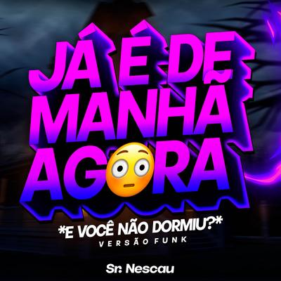 Já é de manhã agora e você não dormiu? (Versão Funk) By Sr. Nescau's cover