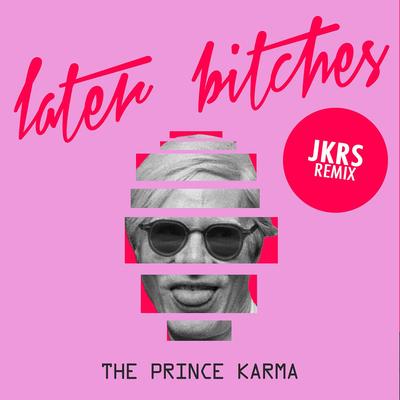Later Bitches (JKRS Remix)'s cover
