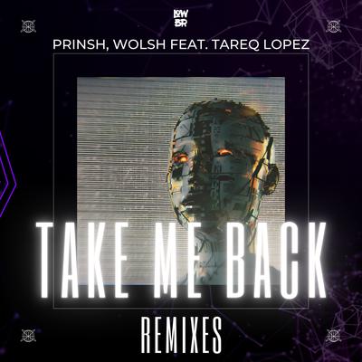 Take Me Back (Mak Remix) By PRINSH, Wolsh, Tareq Lopez, Mak's cover