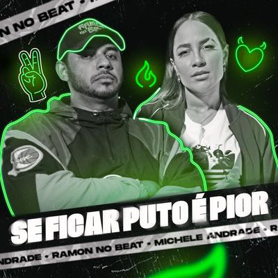 Se Ficar Puto é Pior By Ramon no Beat, Michele Andrade's cover