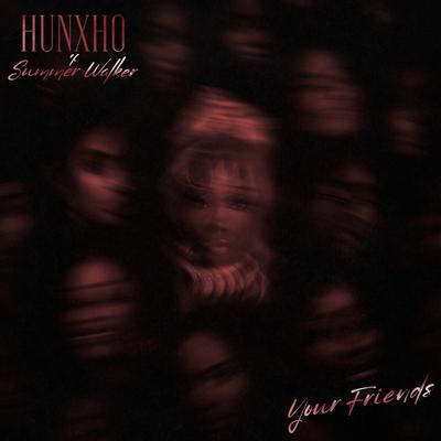 Your Friends (feat. Summer Walker) By Hunxho, Summer Walker's cover