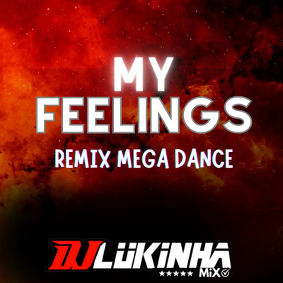 My Feelings (Remix Mega Dance) By DJ Lukinha Mix's cover