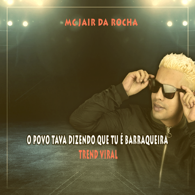 O Povo Tava Dizendo Que Tu É Barraqueira Trend Viral By Mc Jair da Rocha's cover