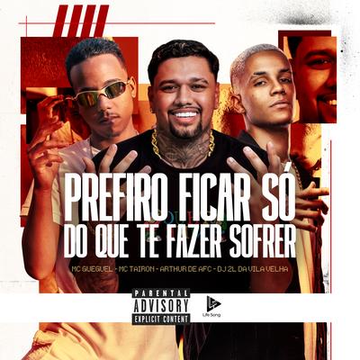 Prefiro Ficar Só, do Que Te Fazer Sofrer By ARTHUR DE AFC, DJ 2L de Vila Velha's cover