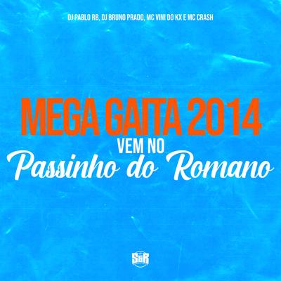 Mega Gaita 2014 - Vem no Passinho do Romano By DJ Pablo RB, DJ Bruno Prado, MC Vini do KX, Mc Crash's cover
