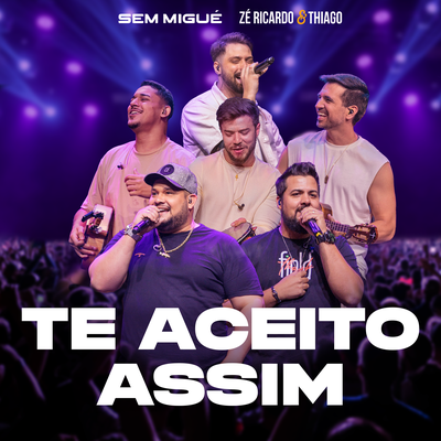 Te Aceito Assim (Ao Vivo) By Sem Migué, Zé Ricardo & Thiago's cover