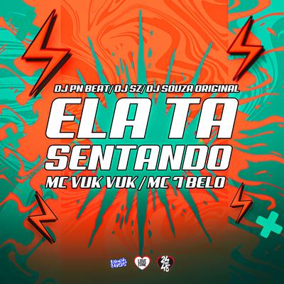 Ela Ta Sentando By Dj Pn Beat, DJ SZ, DJ Souza Original, Mc Vuk Vuk, Mc 7 Belo's cover