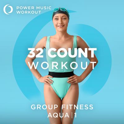 32 Count Workout - AQUA 1 (Nonstop Group Fitness 128 BPM)'s cover