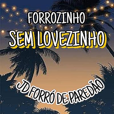 Forrozinho Sem Lovezinho By Jd Forro De Paredão, mt no beeat's cover