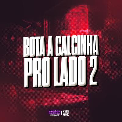 BOTA A CALCINHA PRO LADO 2 By DJ AVS, DJ CABRAL PORRA, DJ HAZARD BEAT, Mc Dobella, Mc Panico, mc pl alves's cover