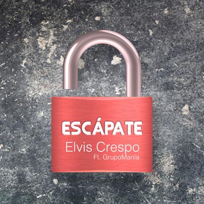 Escápate By Elvis Crespo, Grupo Manía's cover