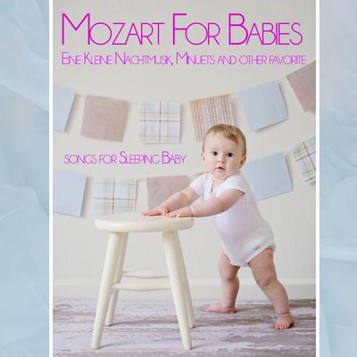 Mozart For Babies: Eine Kleine Nachtmusik, Minuets and other favorite songs for Sleeping Baby's cover