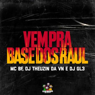 Vem pra Base dos Raul By DJ Theuzin da VN, DJ GL3, MC BF's cover
