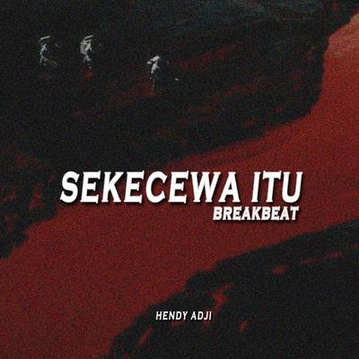 DJ SEKECEWA ITU BREAKBEAT By HENDY ADJI's cover