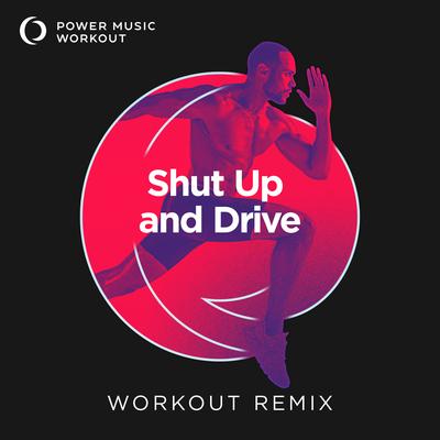 Shut Up and Drive (Workout Remix 135 BPM) By Power Music Workout's cover