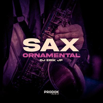 Sax Ornamental By DJ Erik JP, Prodok Music's cover