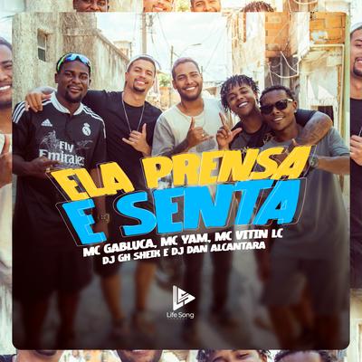 Ela Prensa e Senta By MC Gabluca, MC YAM, MC Vitin LC, DJ GH Sheik, Dj Dan Alcantara's cover