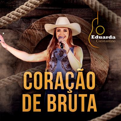 Coração de Bruta By Eduarda Constantino's cover