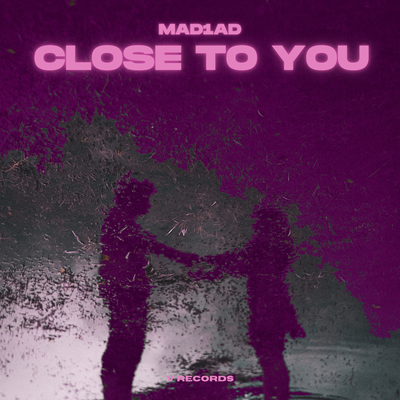 Close To You By MAD1AD's cover