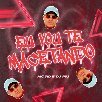 Eu Vou Te Macetando By DJ Piu, Mc RD's cover