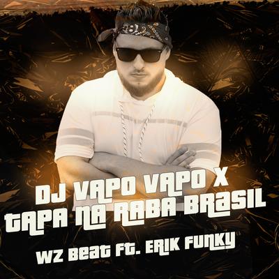 Dj Vapo Vapo X Tapa na Raba Brasil By WZ Beat, ERIK FUNKY's cover