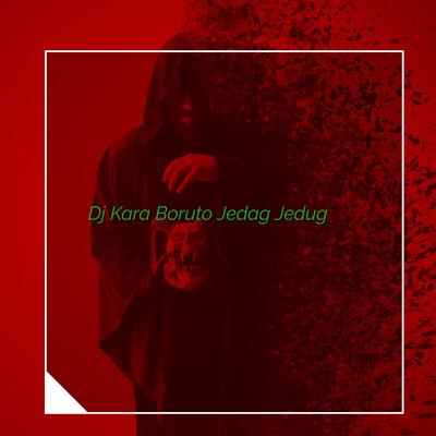 Dj Kara Boruto Jedag Jedug By revolution music underground's cover