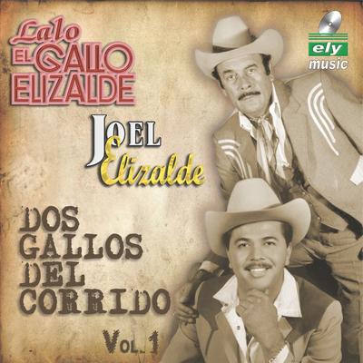 LALO EL GALLO Y JOEL ELIZALDE "DOS GALLOS DEL CORRIDO VOL 1's cover