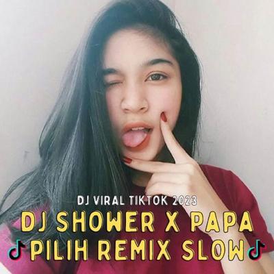 DJ SHOWER X PAPA PILIH REMIX SLOW JEDAG JEDUG FYP's cover