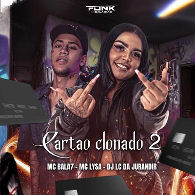 Cartão Clonado 2 By Mc Bala 7, Mc Lysa, DJ LC DA JURANDIR's cover