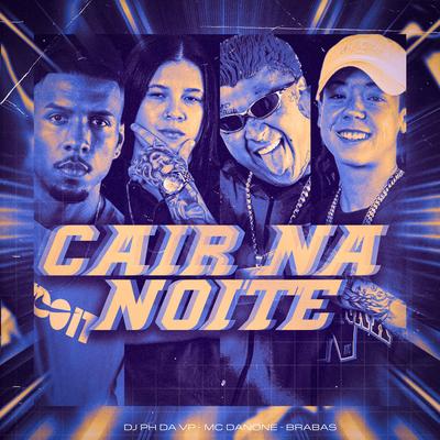 Cair na Noite By Brabas, Mc Danone, Dj Ph Da Vp's cover