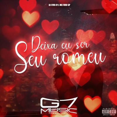 Deixa Eu Ser Seu Romeu By DJ CVB 011, MC FURI SP, G7 MUSIC BR's cover